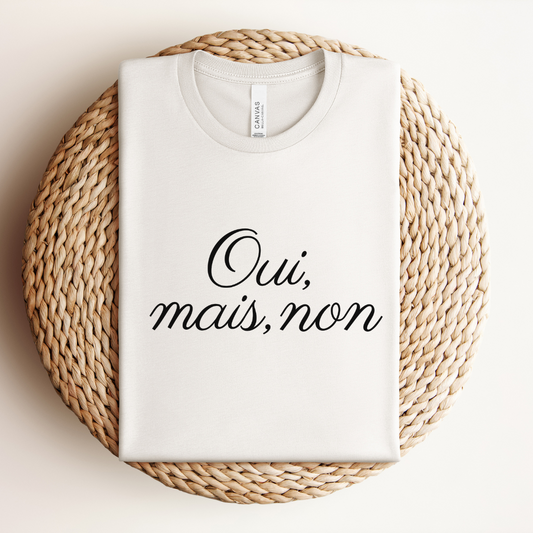 Oui, Mais Non Tee