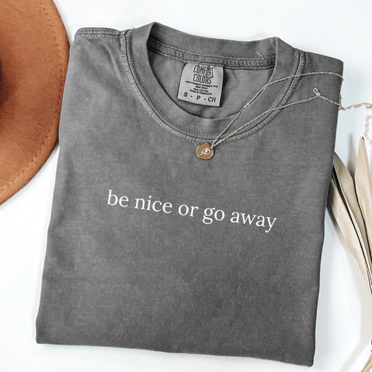 Be Nice or Go Away Tee