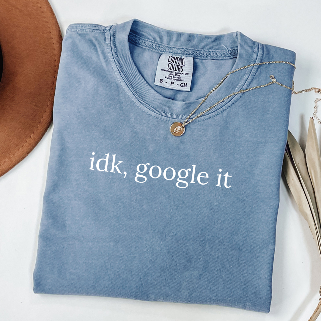 Idk, Google It Tee