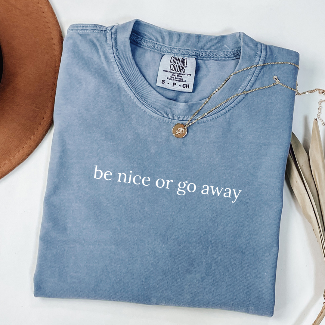 Be Nice or Go Away Tee