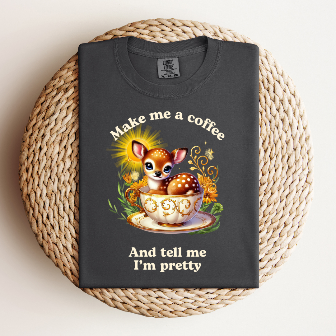 Make Me a Coffee and Tell me I'm Pretty Tee
