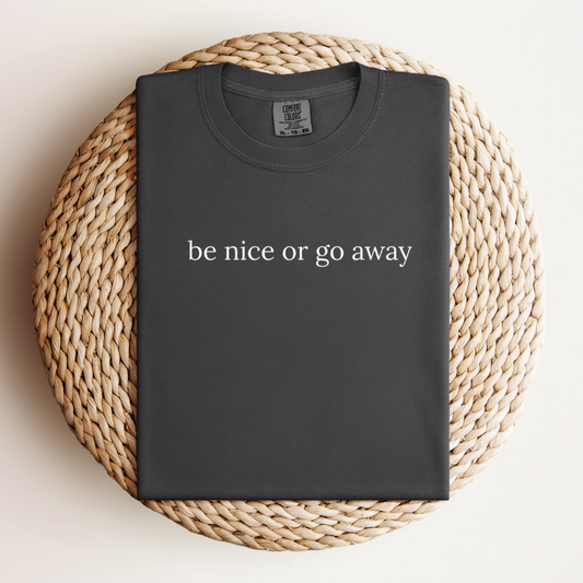 Be Nice or Go Away Tee