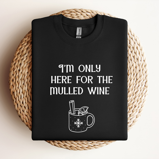 Only Here For the Mulled Wine Sweatshirt
