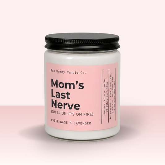 Mom's Last Nerve ( it's on fire) Candle