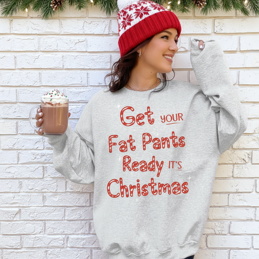 Get Your Fat Pants Ready Christmas Sweatshirt