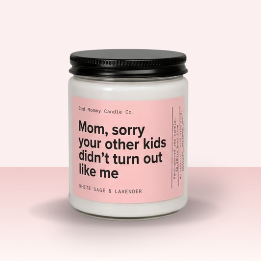 Mom, Sorry Your Other Kids Didn't Turn Out Like Me Candle