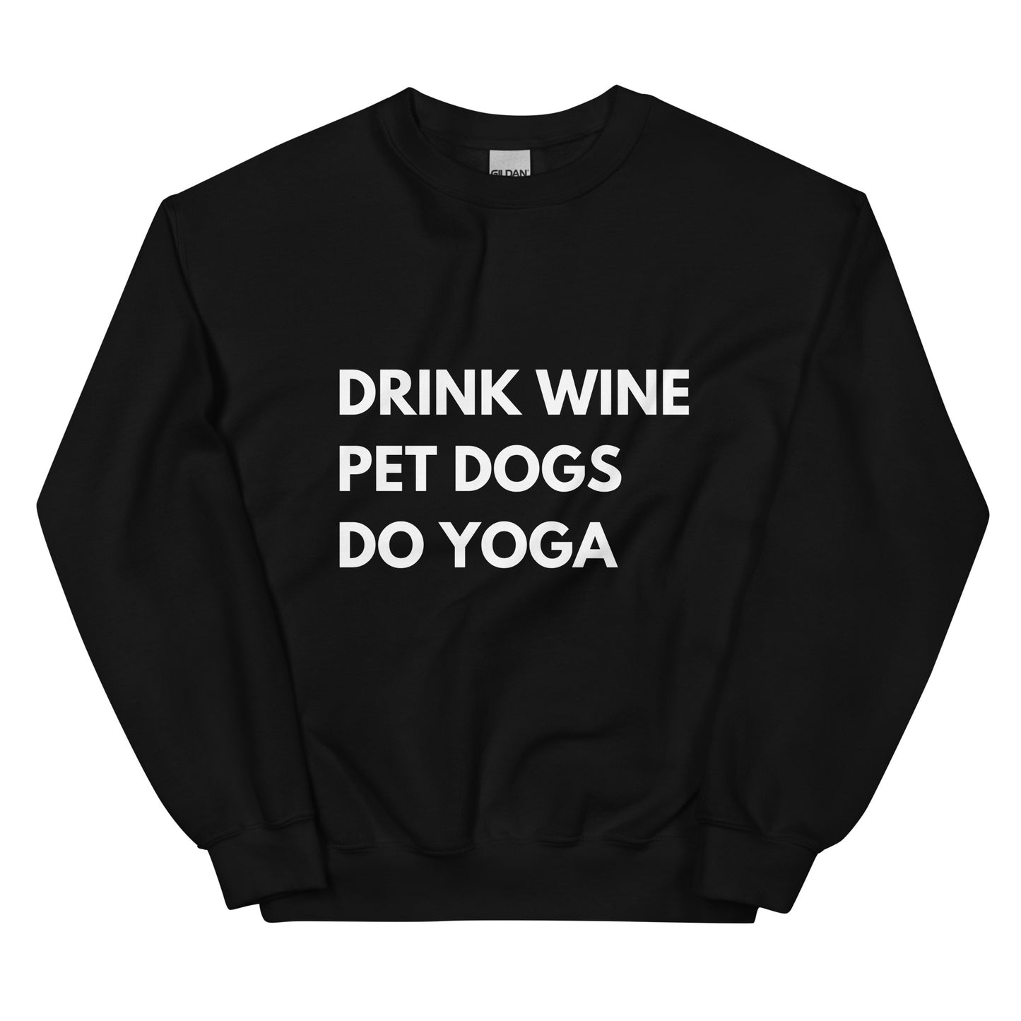 Drink Wine, Pet Dogs, Do Yoga Sweatshirt