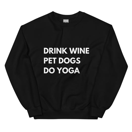 Drink Wine, Pet Dogs, Do Yoga Sweatshirt