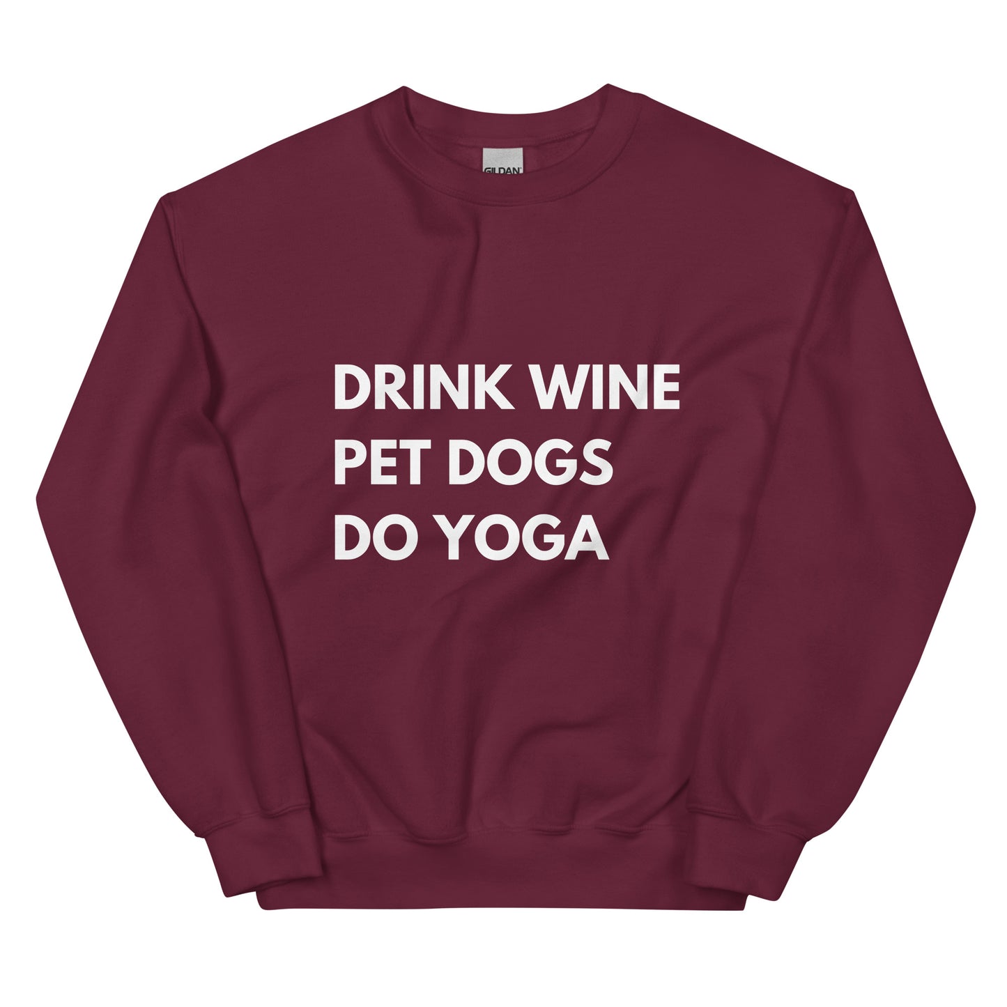 Drink Wine, Pet Dogs, Do Yoga Sweatshirt