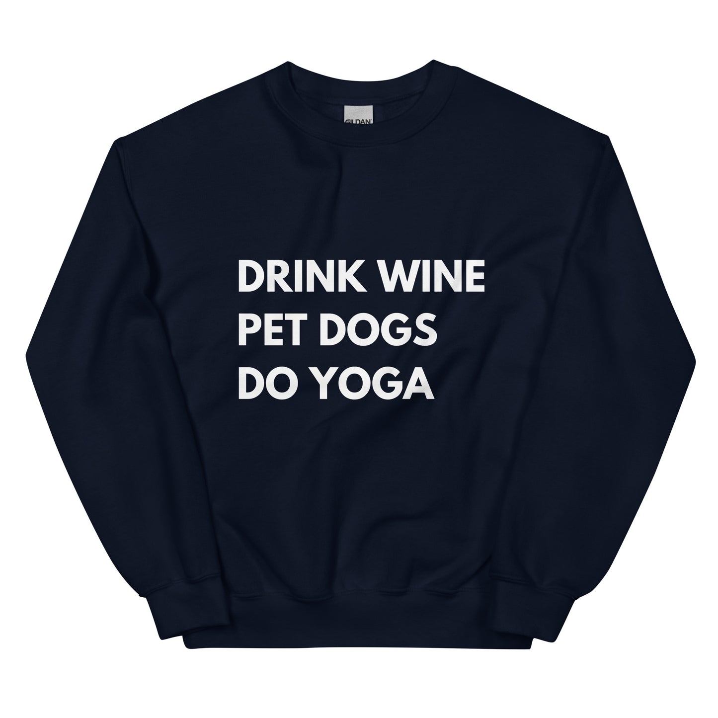 Drink Wine, Pet Dogs, Do Yoga Sweatshirt