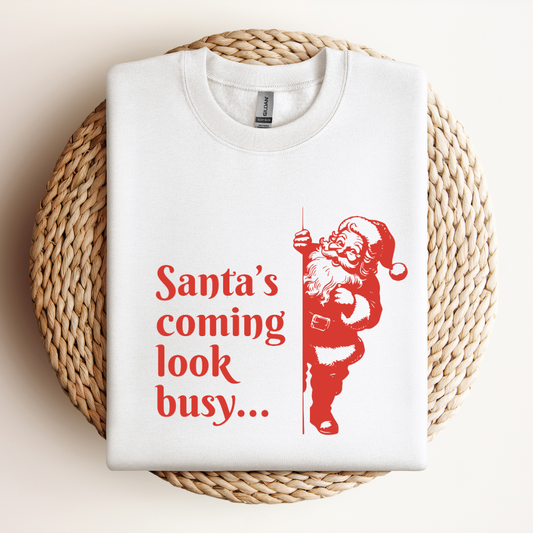 Santa's Coming - Look Busy Sweatshirt