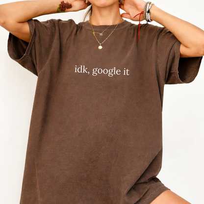 Idk, Google It Tee