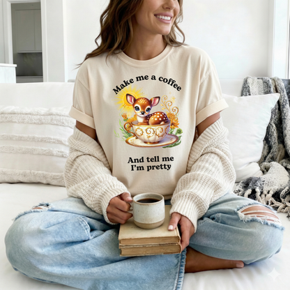 Make Me a Coffee and Tell me I'm Pretty Tee