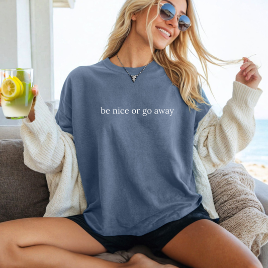 Be Nice or Go Away Tee