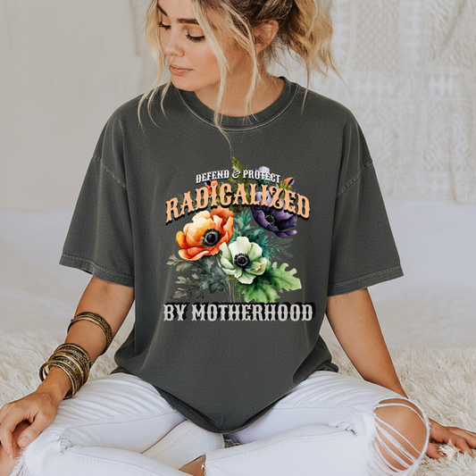 Radicalised by Motherhood Tee