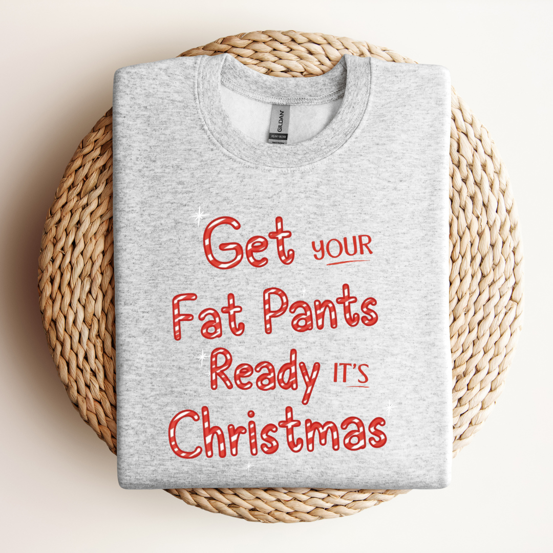 Get Your Fat Pants Ready Christmas Sweatshirt
