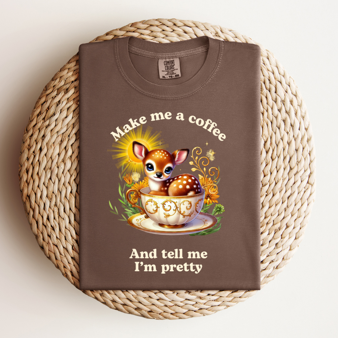 Make Me a Coffee and Tell me I'm Pretty Tee