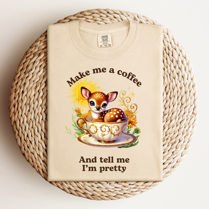 Make Me a Coffee and Tell me I'm Pretty Tee