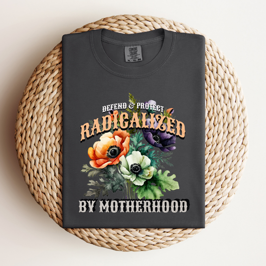Radicalised by Motherhood Tee