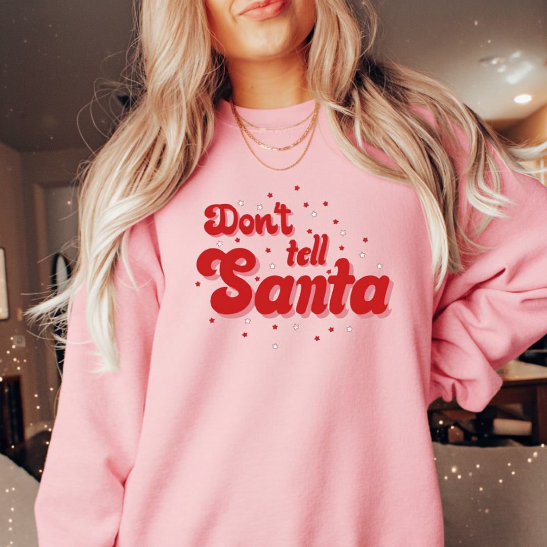 Don't Tell Santa Sweatshirt