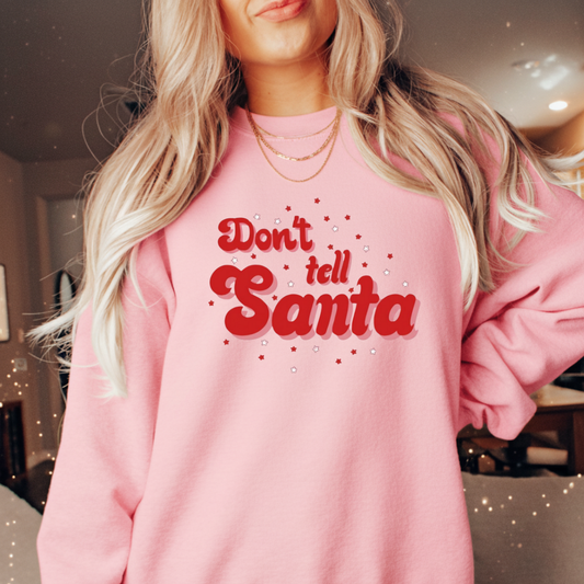 Don't Tell Santa Sweatshirt