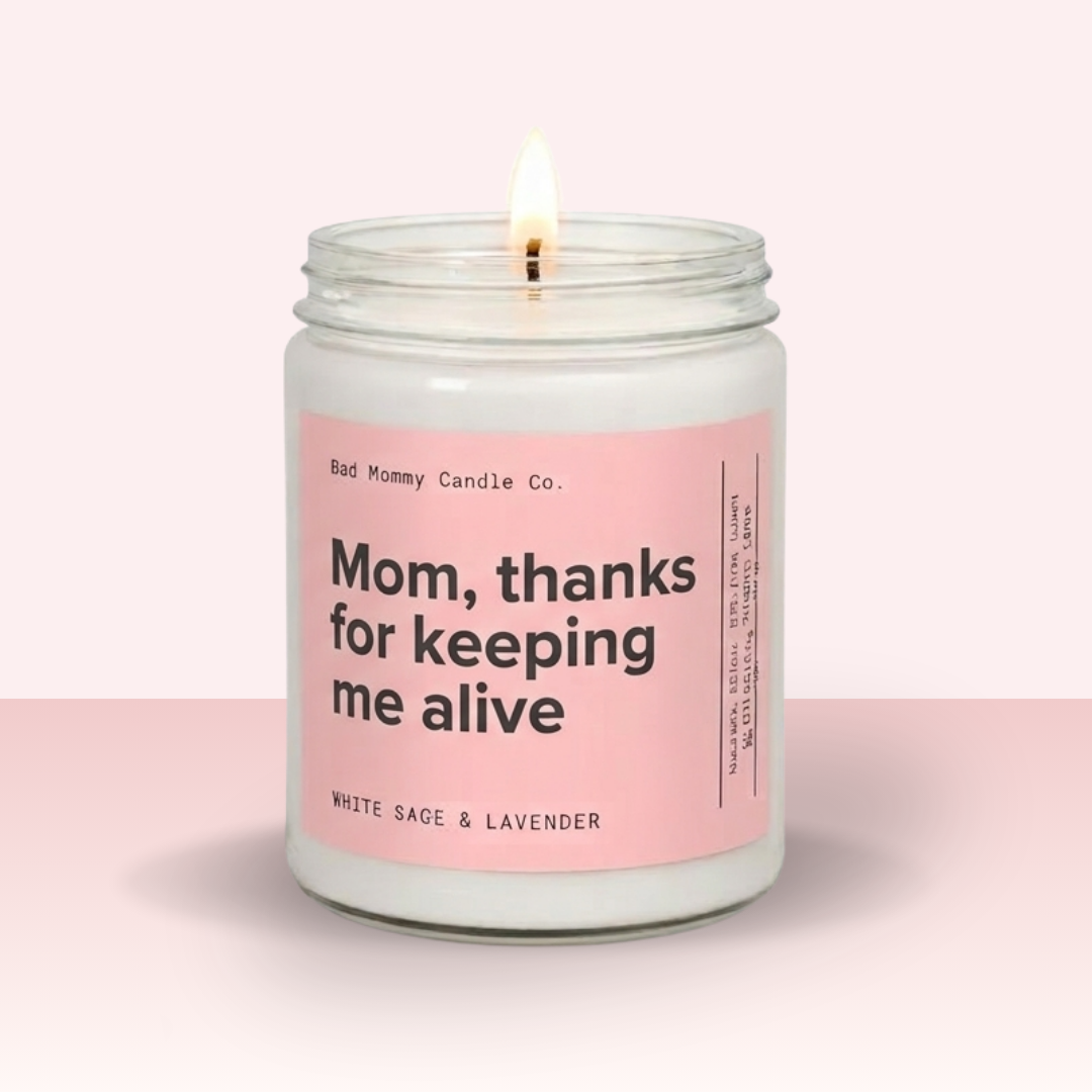 Mom, Thanks for Keeping Me Alive Candle