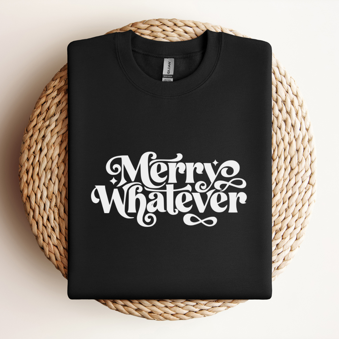 Merry Whatever Sweatshirt
