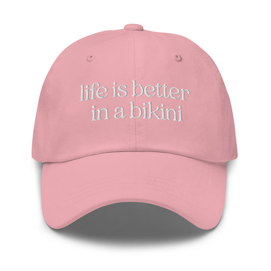 Life is Better in a Bikini Embroidered Dad Hat