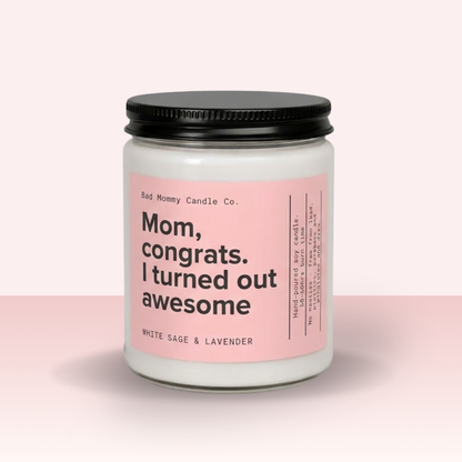 Mom, Congrats, I Turned Out Awesome Candle