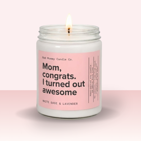 Mom, Congrats, I Turned Out Awesome Candle
