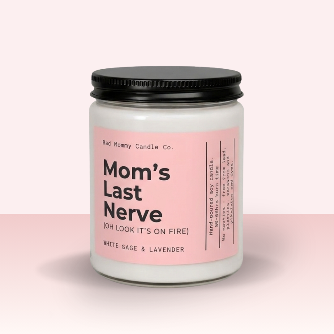 Mom's Last Nerve ( it's on fire) Candle