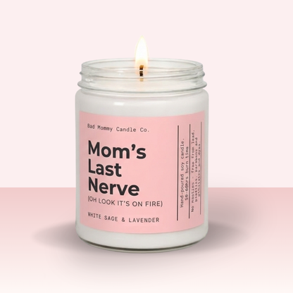Mom's Last Nerve ( it's on fire) Candle