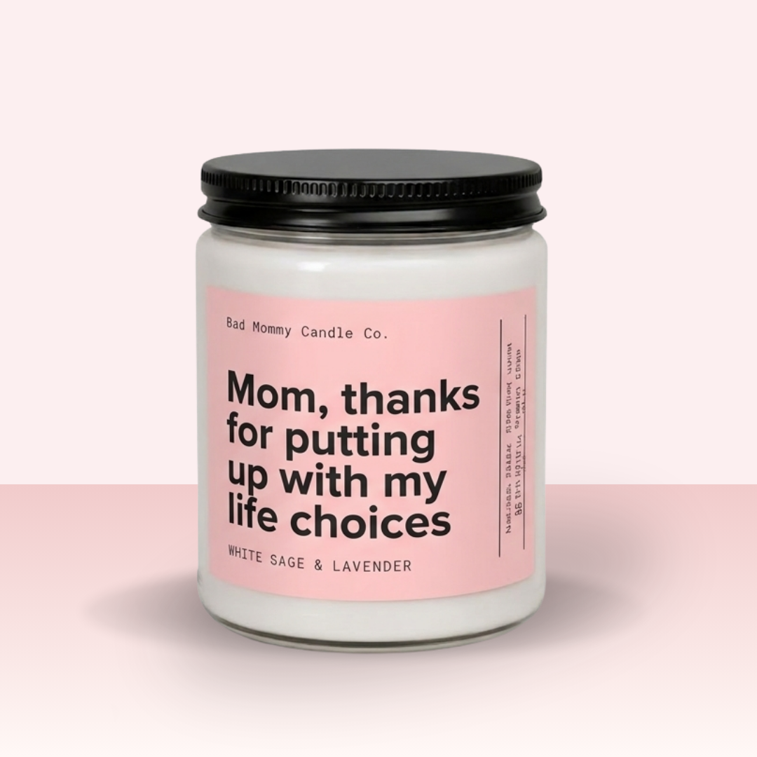 Mom Thanks for Putting Up With My Life Choices Candle