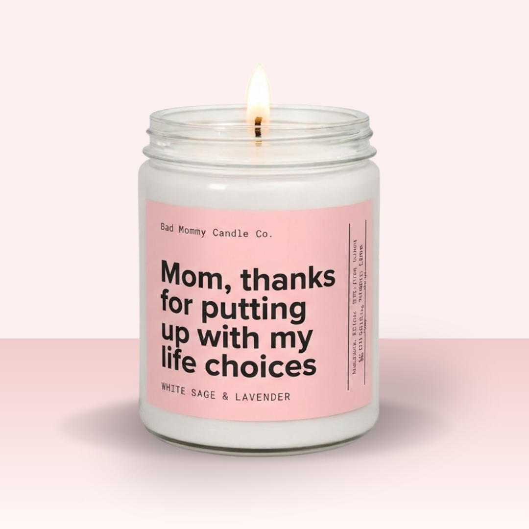 Mom Thanks for Putting Up With My Life Choices Candle