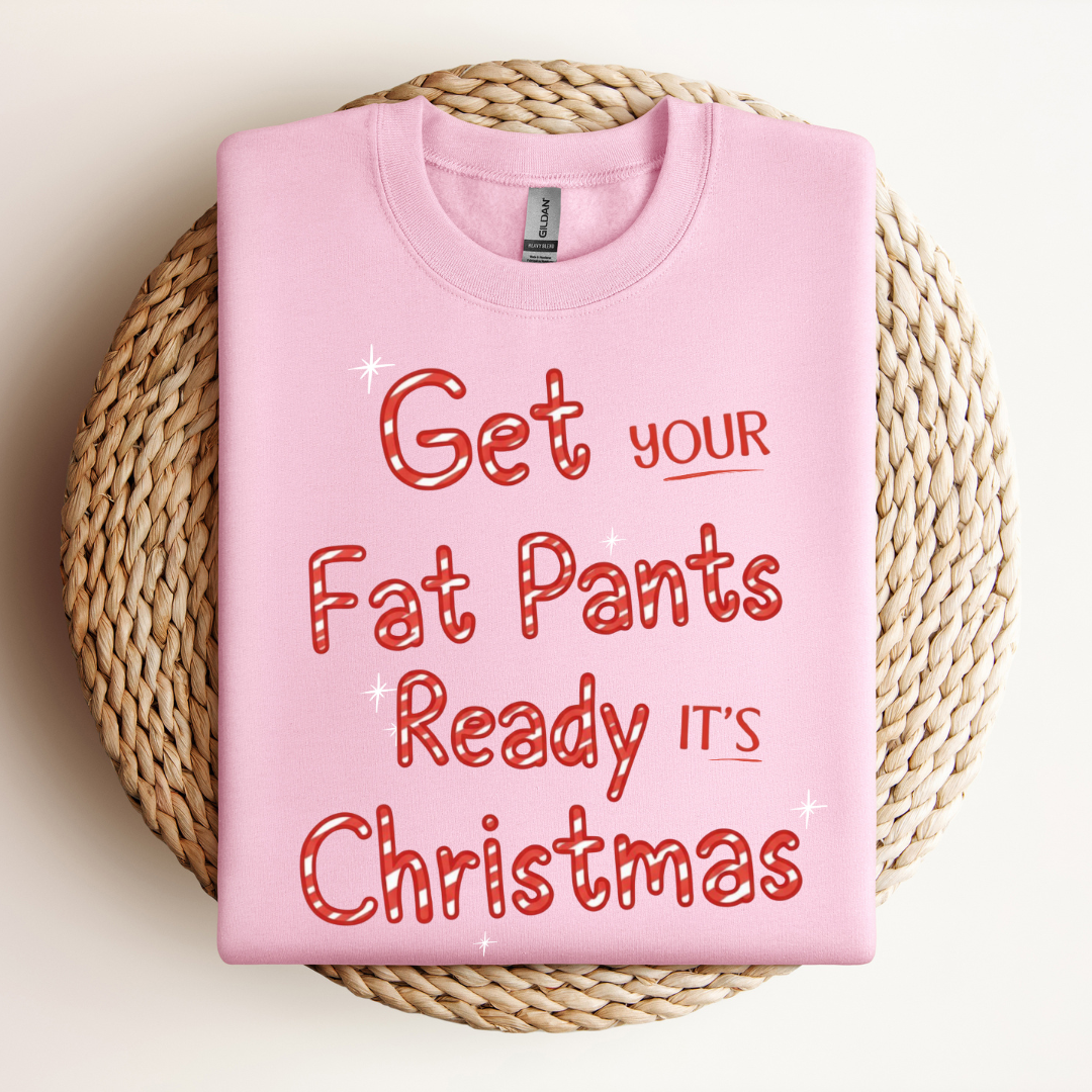 Get Your Fat Pants Ready Christmas Sweatshirt