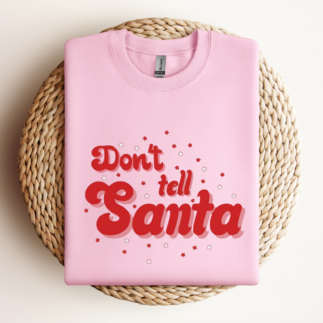 Don't Tell Santa Sweatshirt