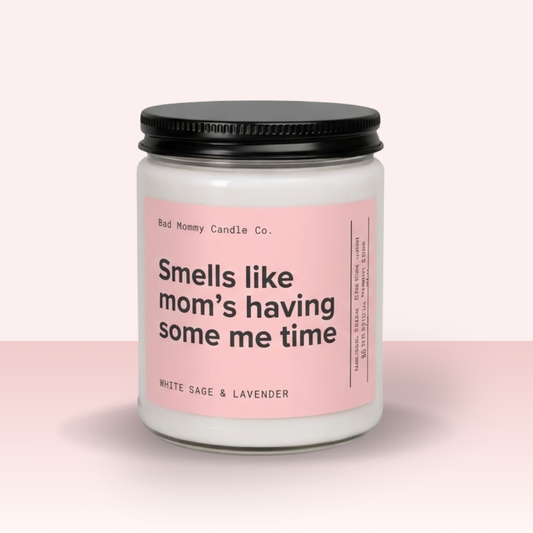 Smells Like Mom's Having Some Me Time Candle