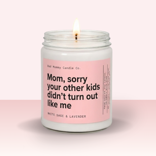 Mom, Sorry Your Other Kids Didn't Turn Out Like Me Candle