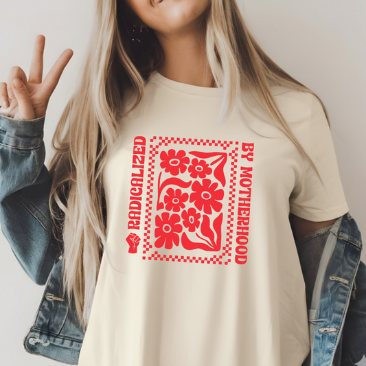 Radicalized By Motherhood Tee