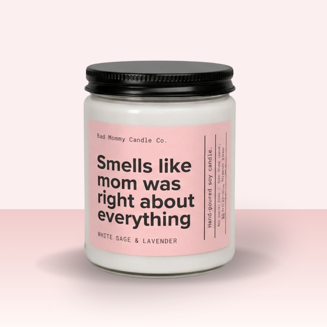 Smells Like Mom Was Right About Everything Candle