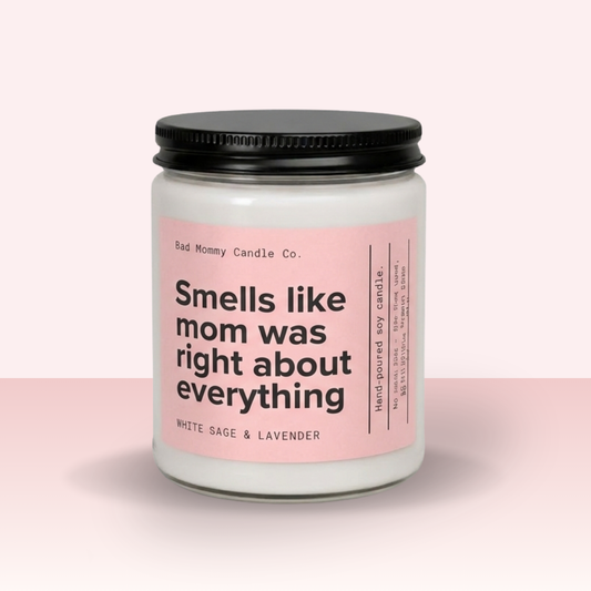 Smells Like Mom Was Right About Everything Candle