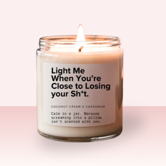 'Light Me When You're Close to Losing Your Sh*t' Candle